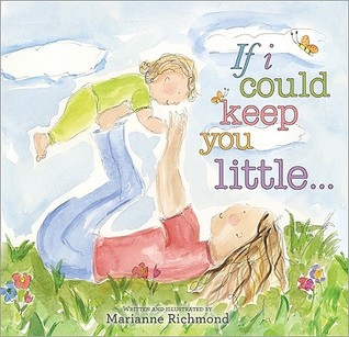 If I Could Keep You Little... (2010) by Marianne Richmond