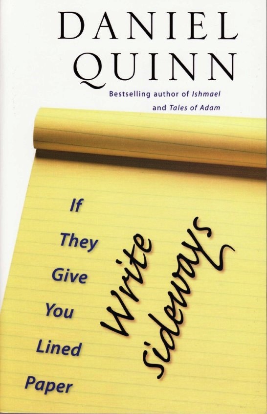 If They Give You Lined Paper, Write Sideways (2015) by Daniel Quinn