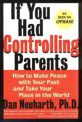 If You Had Controlling Parents: How to Make Peace with Your Past and Take Your Place in the World (1999)