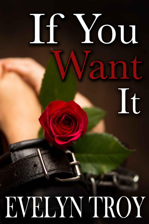 If You Want It (BDSM Billionaire Erotic Romance) (If You Dare Book 2) by Troy, Evelyn