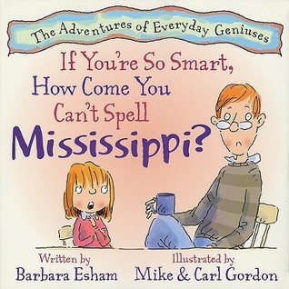 If You're So Smart, How Come You Can't Spell Mississippi? (2008) by Barbara Esham