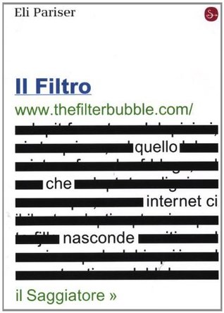 Il filtro. Quello che internet ci nasconde (2011) by Eli Pariser