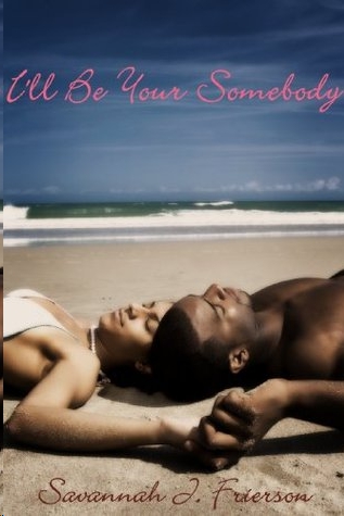 I'll Be Your Somebody by Savannah J. Frierson