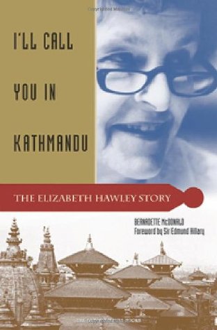 I'll Call You in Kathmandu: The Elizabeth Hawley Story (2005) by Bernadette McDonald