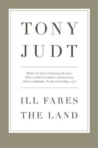 Ill Fares the Land (2010) by Tony Judt