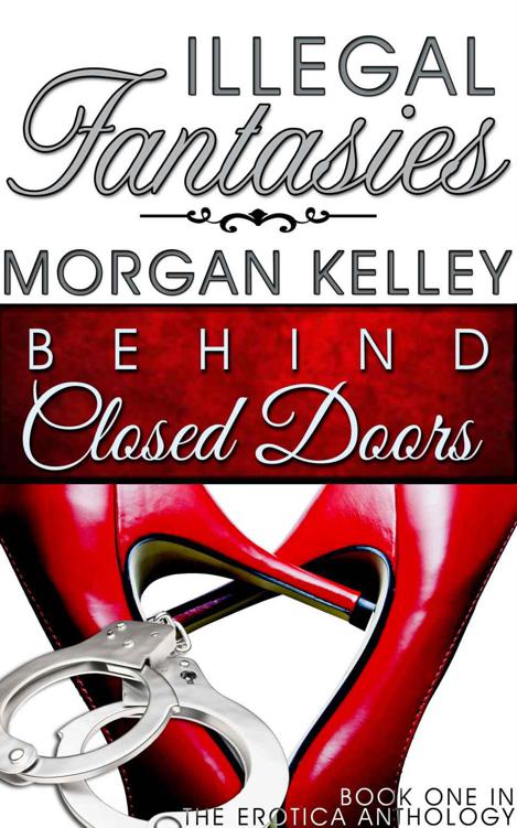 Illegal Fantasies (Anthology ~ Behind Closed Doors) by Morgan Kelley