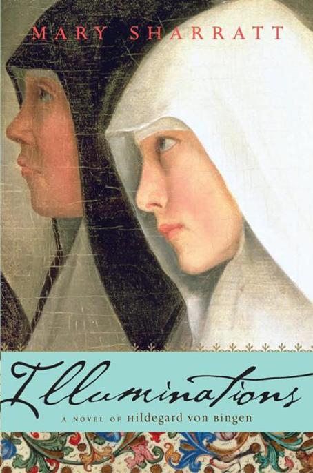 Illuminations: A Novel of Hildegard Von Bingen by Mary Sharratt