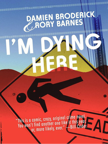 I'm Dying Here (2012) by Damien Broderick