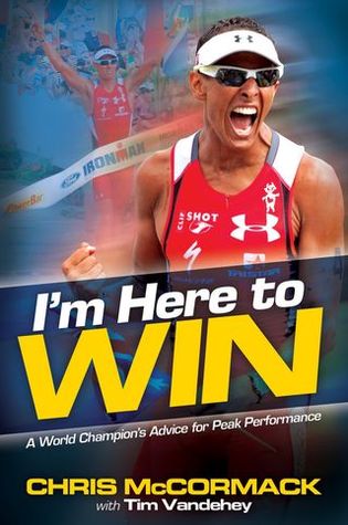 I'm Here To Win: A World Champion's Advice for Peak Performance (2011) by Chris McCormack