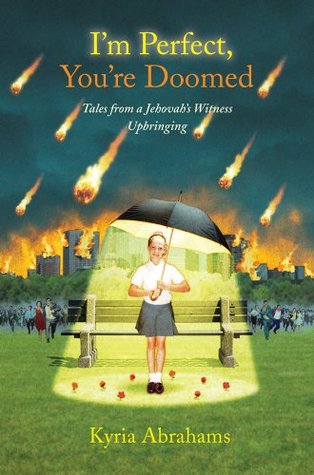 I'm Perfect, You're Doomed: Tales from a Jehovah's Witness Upbringing (2009) by Kyria Abrahams