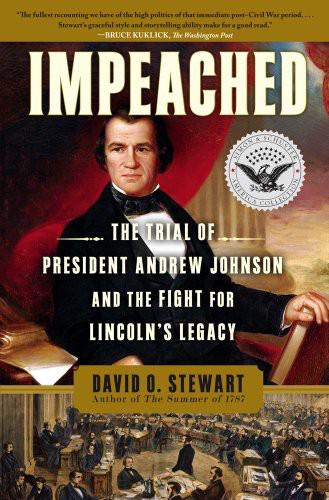 Impeached: The Trial of President Andrew Johnson and the Fight for Lincoln's Legacy by David O. Stewart