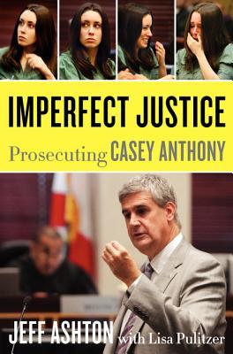 Imperfect Justice: Prosecuting Casey Anthony (2011) by Jeff Ashton