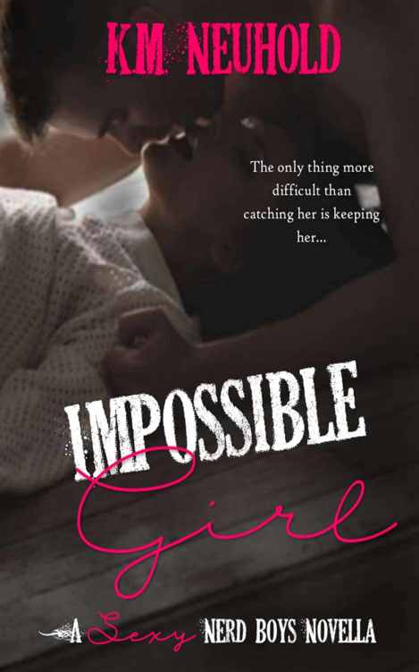 Impossible Girl (Sexy Nerd Boys #2.5) by K. M. Neuhold