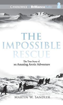 Impossible Rescue, The: The True Story of an Amazing Arctic Adventure (2012) by Martin W. Sandler