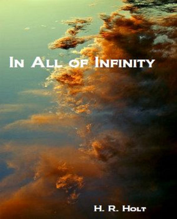 In All of Infinity by H. R. Holt