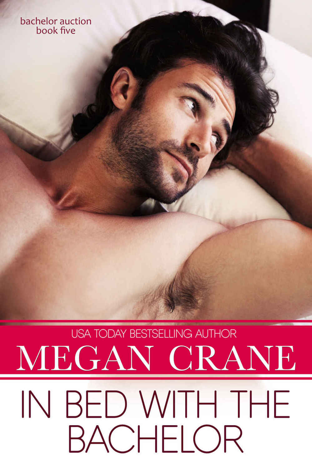 In Bed with the Bachelor (Bachelor Auction Book 5) by Megan Crane