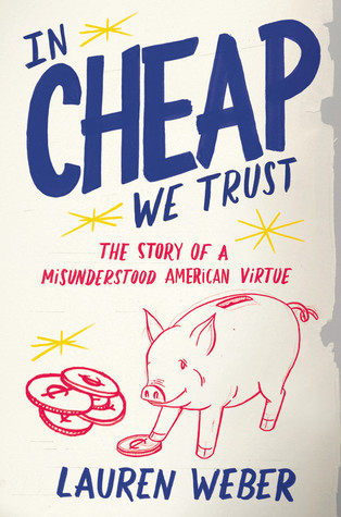 In CHEAP We Trust: The Story of a Misunderstood American Virtue (2009) by Lauren Weber