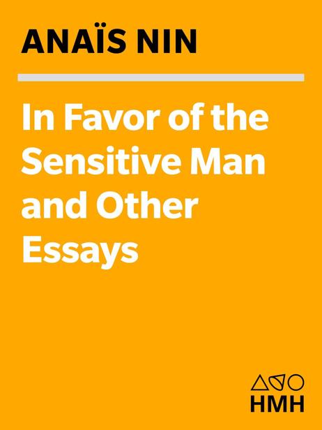 In Favor of the Sensitive Man and Other Essays (Original Harvest Book; Hb333) by Anaïs Nin