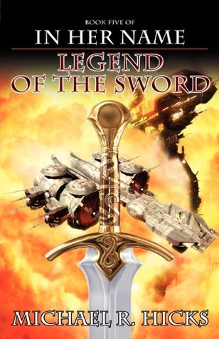 In Her Name Legend Of The Sword (2012) by Michael R. Hicks