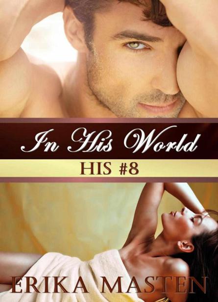 In His World: His #8 (A Billionaire Domination Serial) by Erika Masten