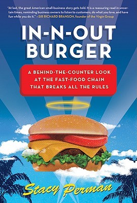 In-N-Out Burger: A Behind-the-Counter Look at the Fast-Food Chain That Breaks All the Rules (2009) by Stacy Perman