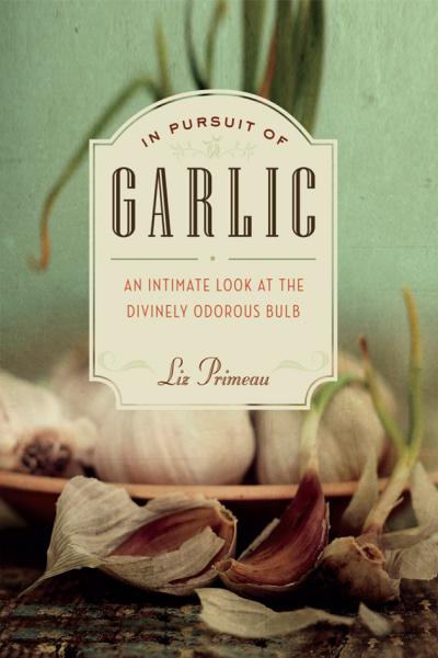 In Pursuit of Garlic by Liz Primeau