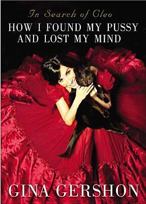 In Search of Cleo: How I Found My Pussy and Lost My Mind (2012) by Gina Gershon