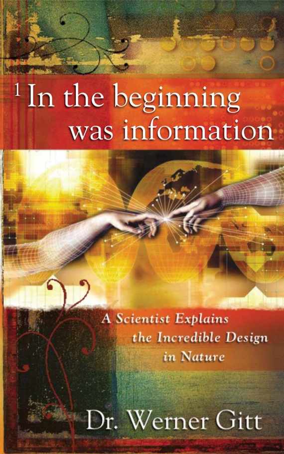 In the Beginning Was Information by Werner Gitt