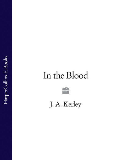 In the Blood by Kerley, J. A.