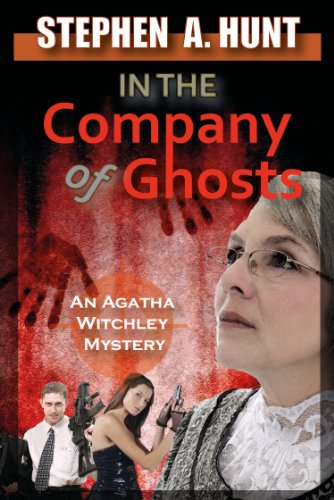 In the Company of Ghosts by Stephen A Hunt