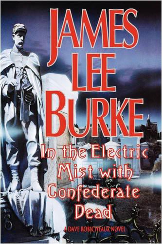 In the Electric Mist With Confederate Dead: A Dave Robicheaux Novel by James Lee Burke