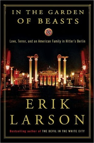 In the Garden of Beasts: Love, Terror, and an American Family in Hitler's Berlin (2011) by Erik Larson