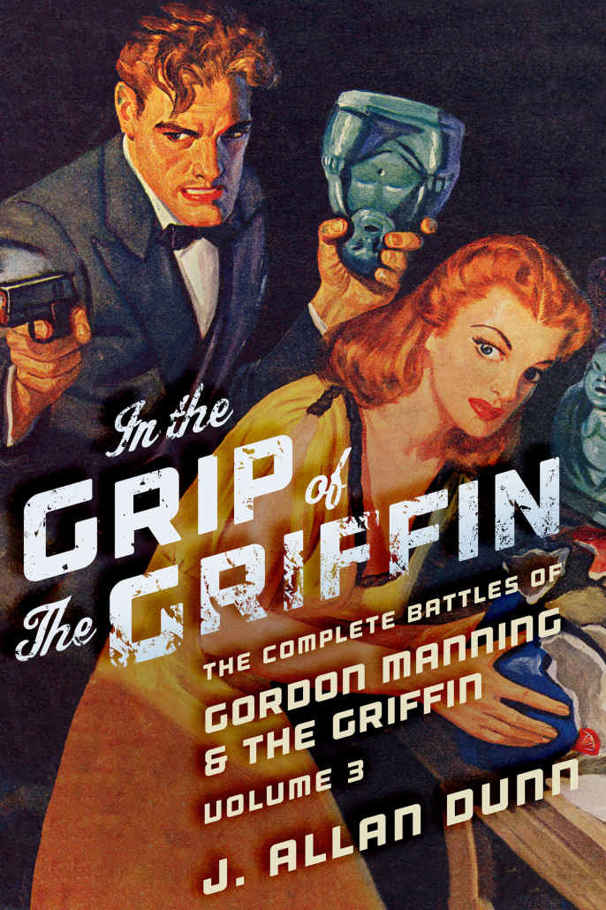 In the Grip of the Griffin: The Complete Battles of Gordon Manning & The Griffin, Volume 3 by J. Allan Dunn