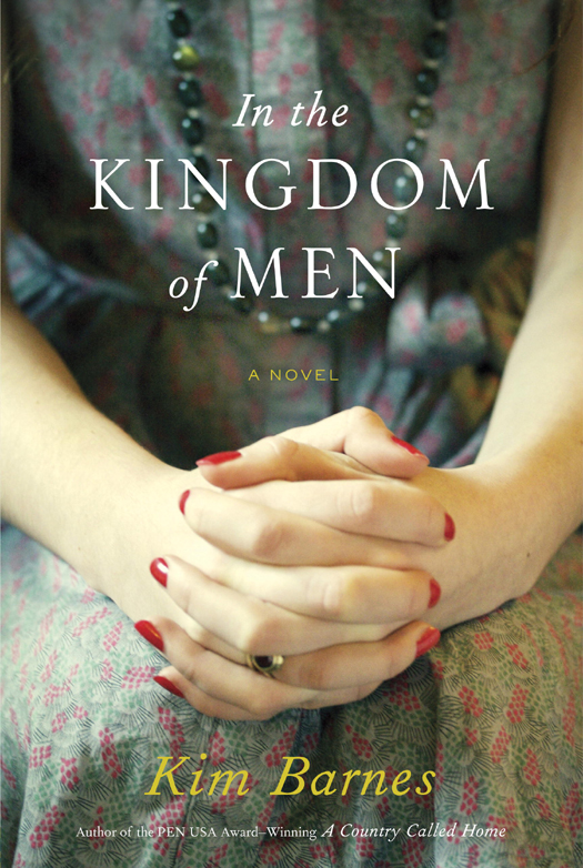 In the Kingdom of Men (2012) by Kim Barnes