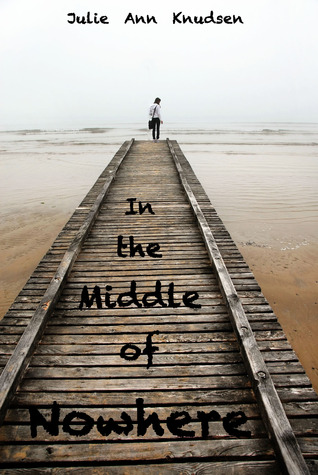 In the Middle of Nowhere (2012) by Julie Ann Knudsen