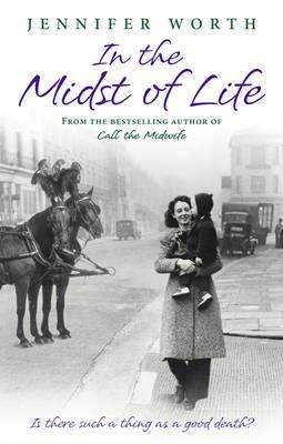 In the Midst of Life (2010) by Jennifer Worth