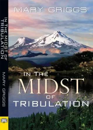 In the Midst of Tribulation by Mary Griggs