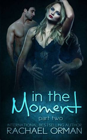 In the Moment: Part Two by Rachael Orman