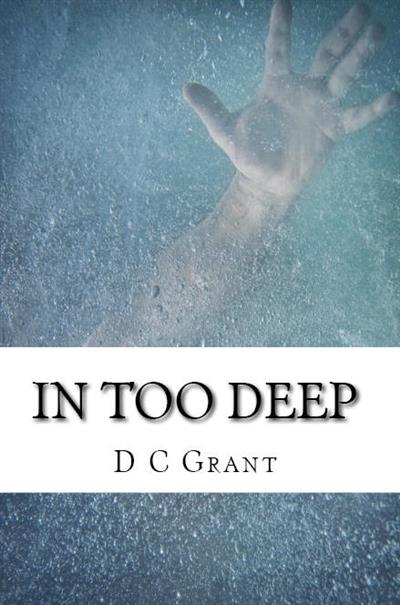 In Too Deep by Grant, D C