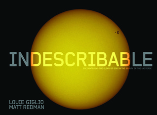 Indescribable (Illustrated Edition): Encountering the Glory of God in the Beauty of the Universe (2011) by Louie Giglio