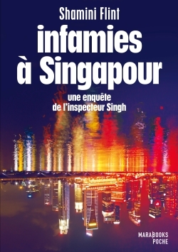 Infamies à Singapour. Une enquête de l'inspecteur Singh (2014) by Shamini Flint