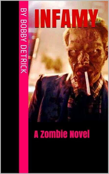 Infamy: A Zombie Novel by Detrick, Bobby