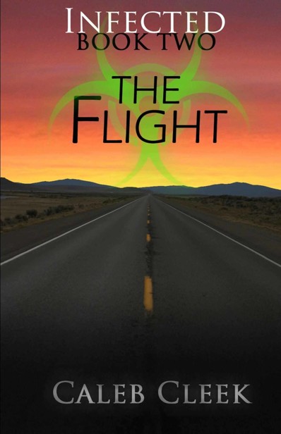 Infected (Book 2): The Flight by Cleek, Caleb