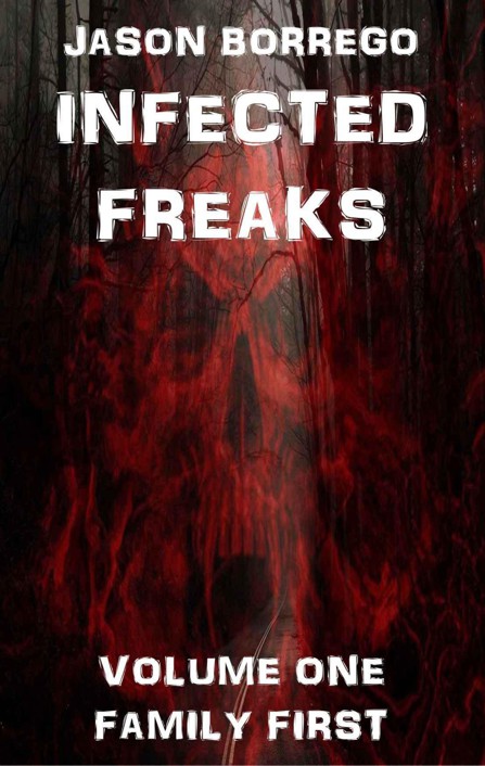 Infected Freaks Volume One: Family First by Borrego, Jason