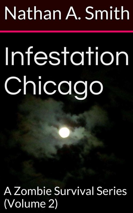 Infestation Chicago: A Zombie Survival Series (Volume 2) by Smith, Nathan A.