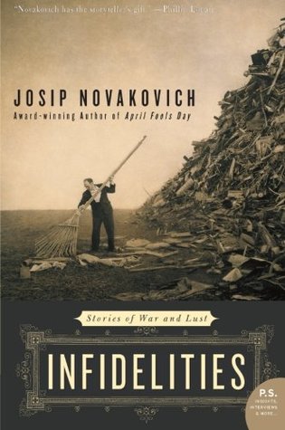 Infidelities: Stories of War and Lust (2005) by Josip Novakovich