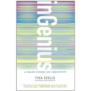 inGenius: A Crash Course on Creativity (2012) by Tina Seelig