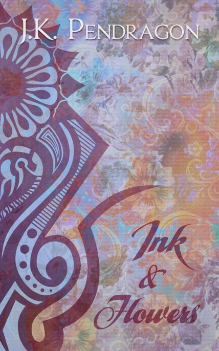 Ink & Flowers by J.K. Pendragon