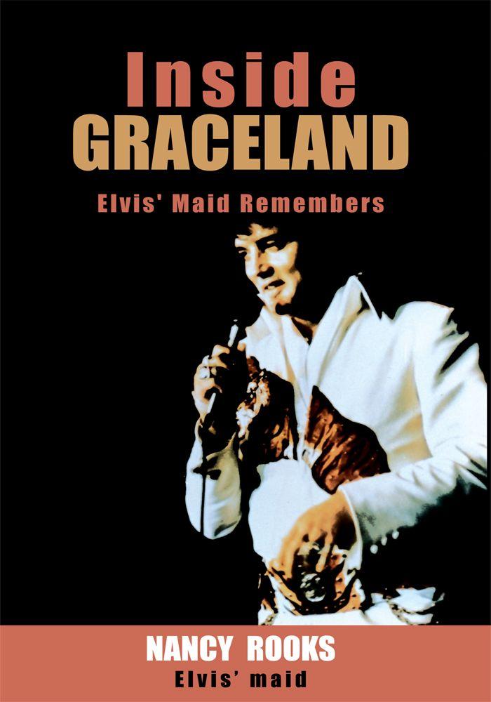 Inside Graceland: Elvis' Maid Remembers by Nancy Rooks