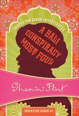 Inspector Singh Investigates: A Bali Conspiracy Most Foul: Inspector Singh #2 (2012) by Shamini Flint